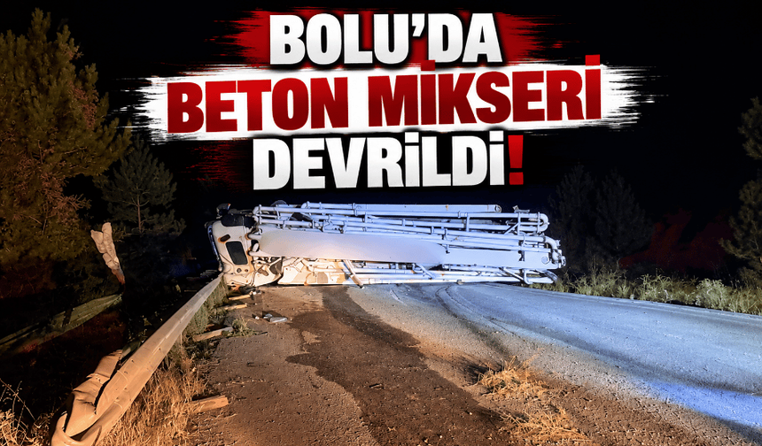 Bolu’da beton mikseri devrildi!