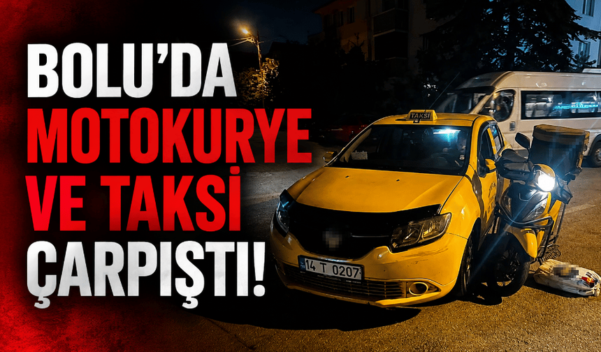 Bolu'da taksi ile motokurye çarpıştı: 1 yaralı