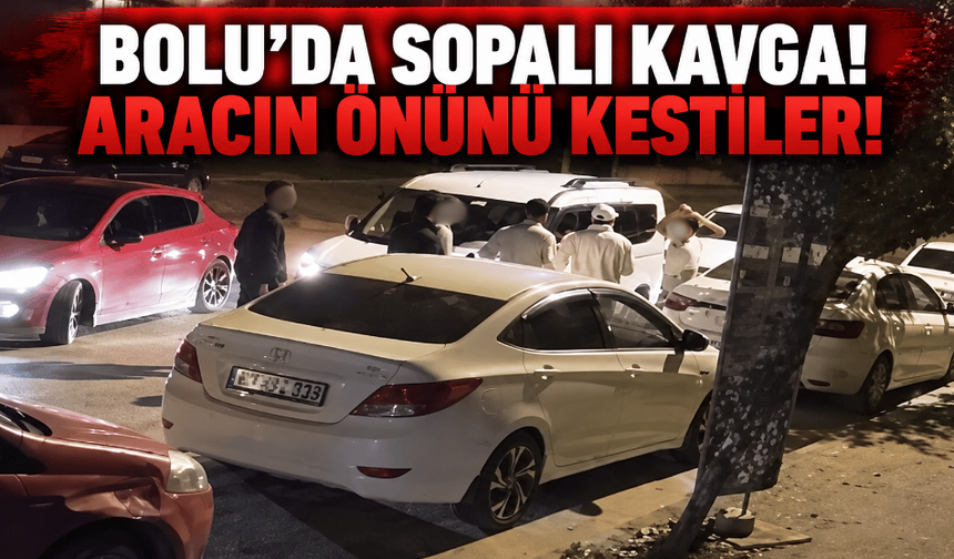 Bolu’da gece yarısı sopalı kavga: araçla önünü kestiler!