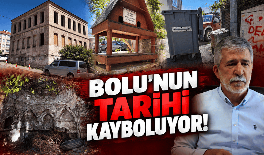 Bolu'nun tarihi kayboluyor!
