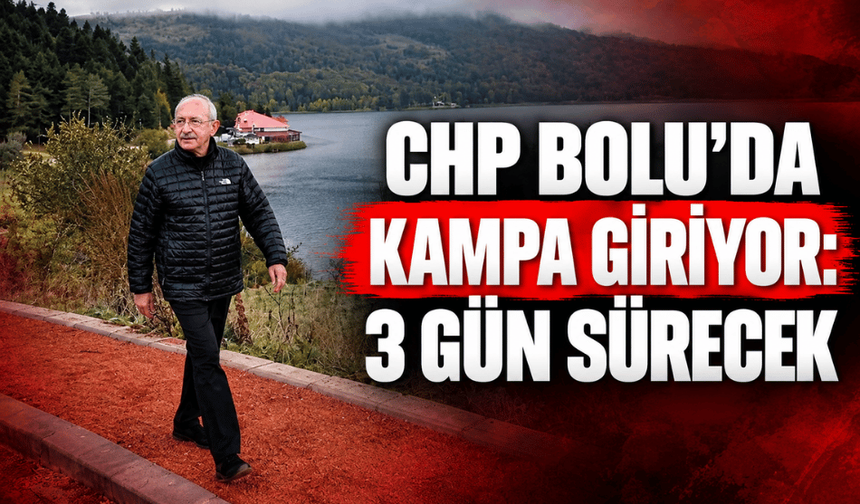 CHP, Bolu'da kamp yapacak