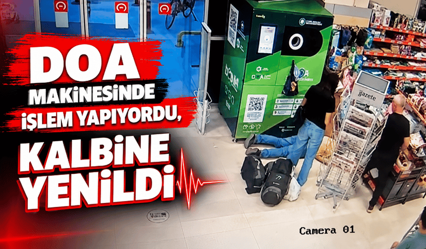 DOA makinesinde işlem yapıyordu, kalbine yenildi