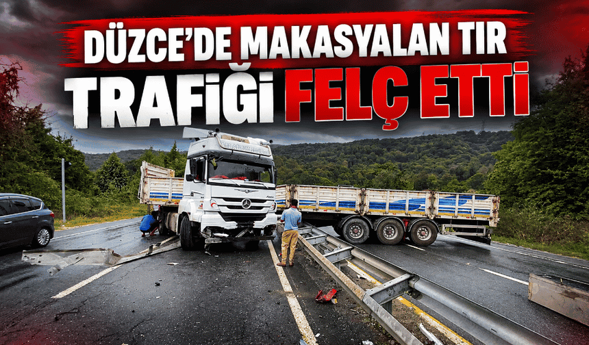 Düzce'de makasyalan tır trafiği durdurdu
