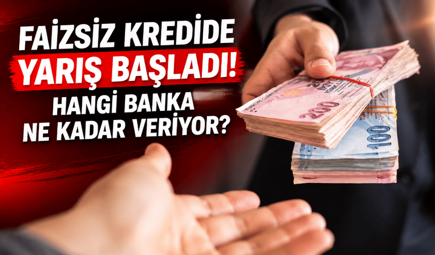 Faizsiz kredide yarış başladı! Hangi banka ne kadar veriyor?