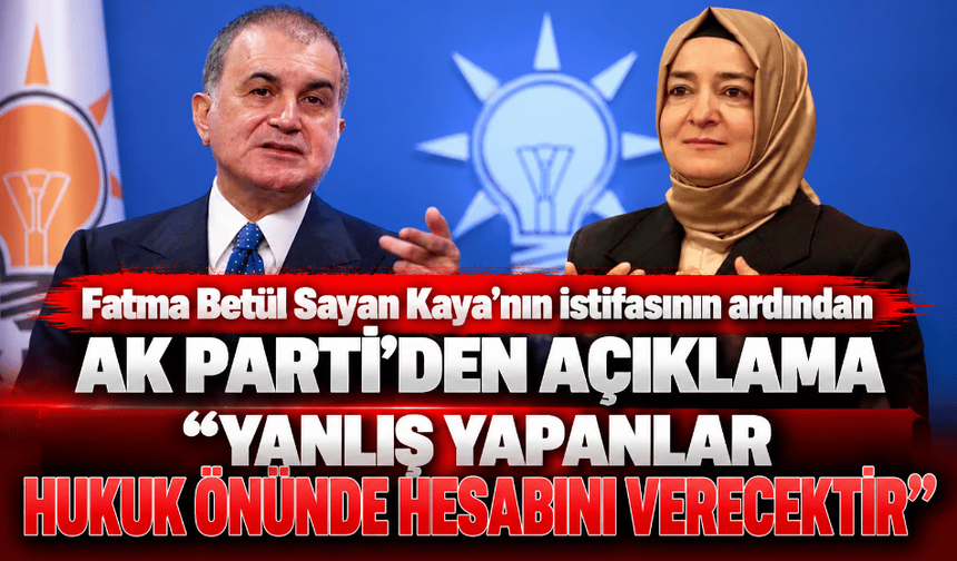 Fatma Betül Sayan Kaya’nın istifasının ardından AK Parti’den ilk açıklama