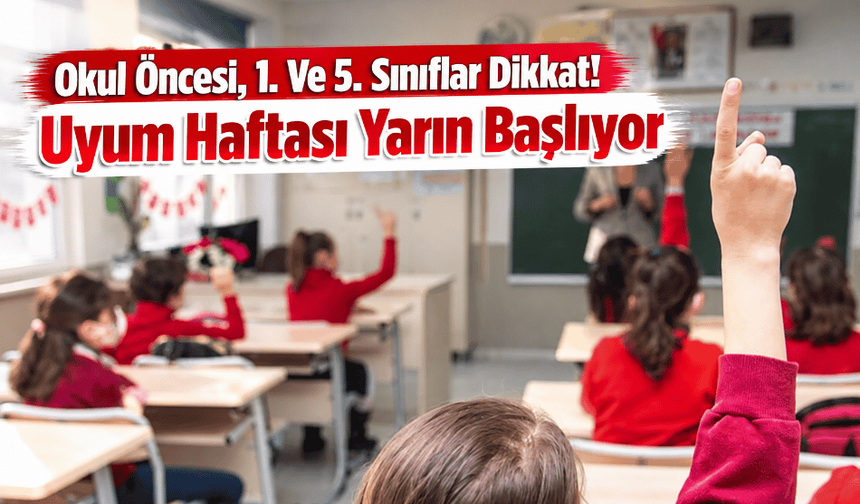 Okul Öncesi, 1. Ve 5. Sınıflar Dikkat! Uyum Haftası Yarın Başlıyor
