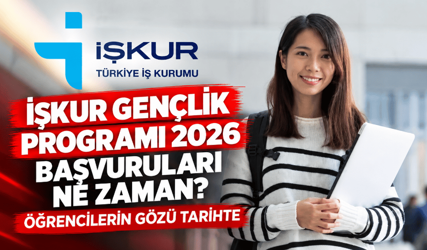 İŞKUR Gençlik Programı 2026 başvuruları ne zaman? Öğrencilerin gözü tarihte