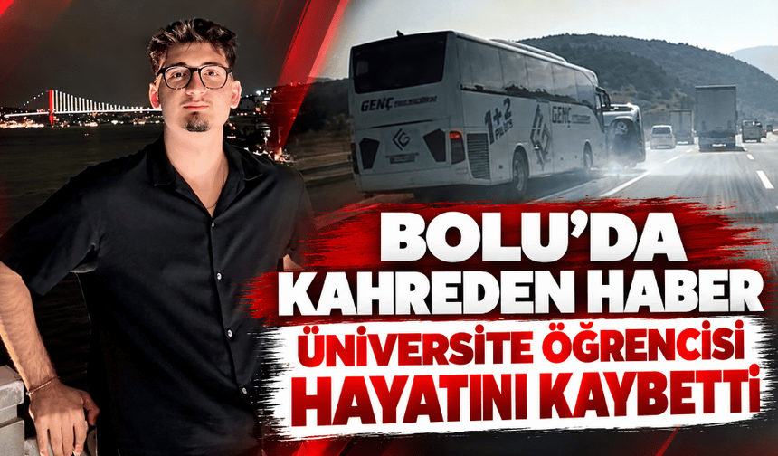 Kahreden haber üniversite öğrencisi hayatını kaybetti