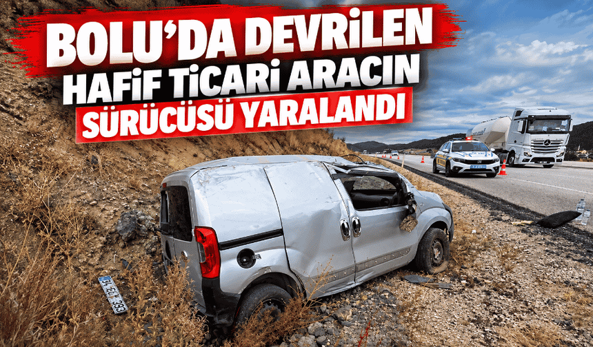 Bolu'da devrilen hafif ticari aracın sürücüsü yaralandı