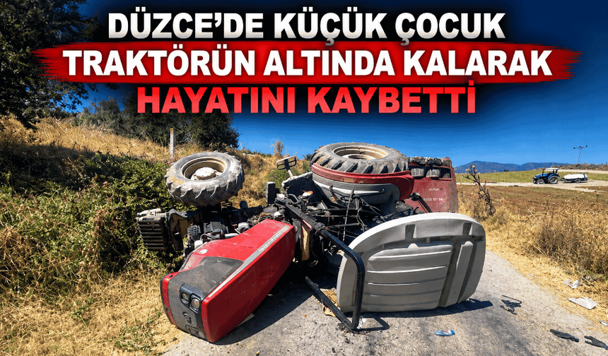 Küçük çocuk traktörün altında kalarak hayatını kaybetti