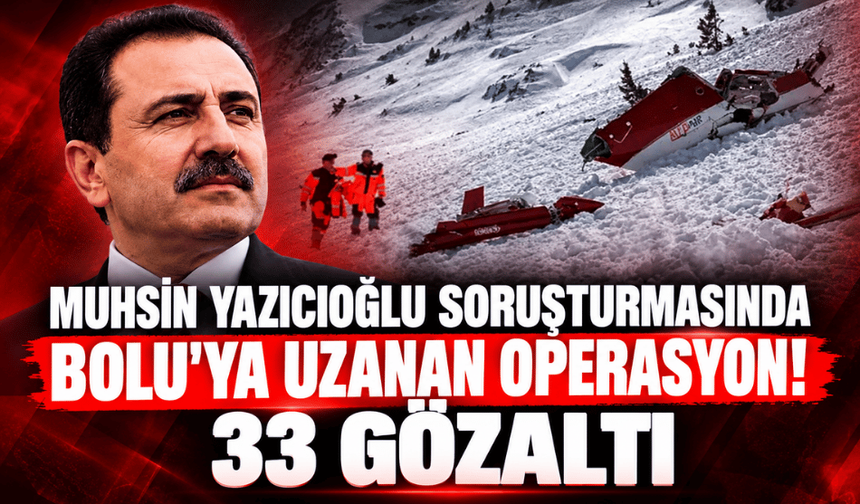 Muhsin Yazıcıoğlu soruşturmasında 2. dalga! Bolu dahil 16 ilde operasyon