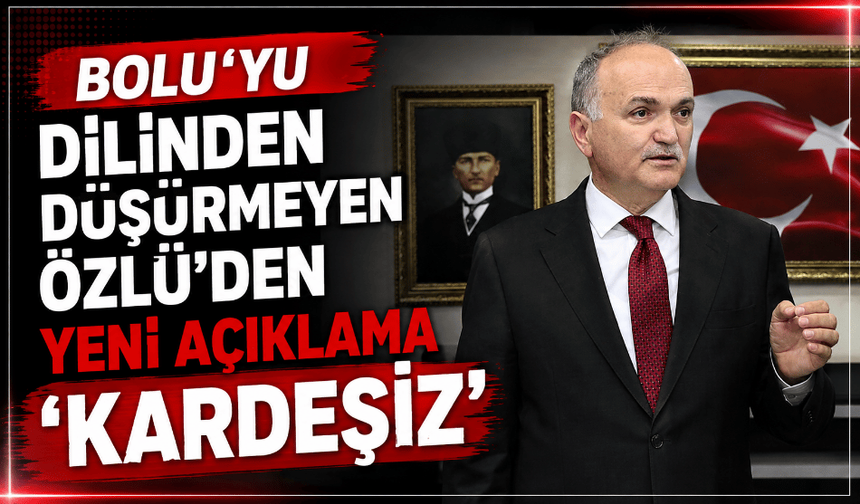 Önce “Bir adım öndeyiz” dedi, şimdi “Bolu bizim kardeşimiz”