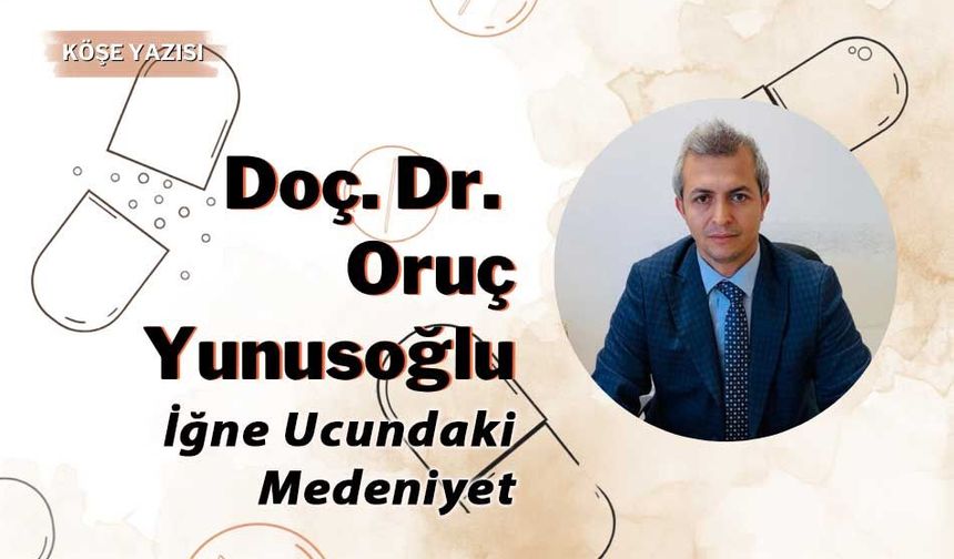 Doç. Dr. Oruç Yunusoğlu, "İğne Ucundaki Medeniyet"