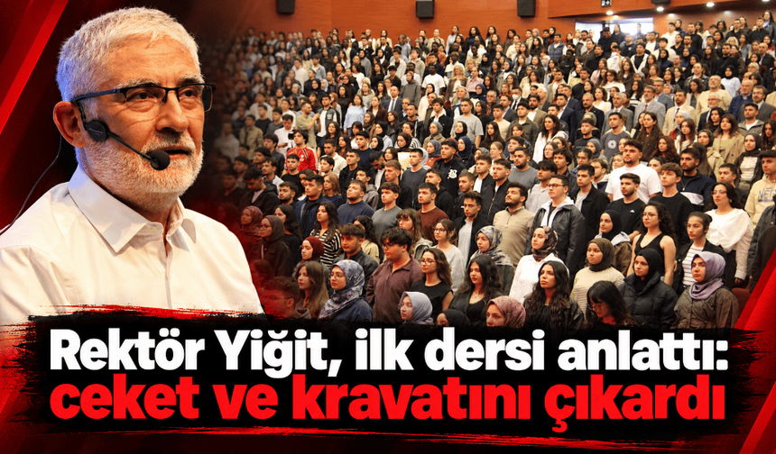 Rektör Yiğit, ilk dersi anlattı: ceket ve kravatını çıkardı