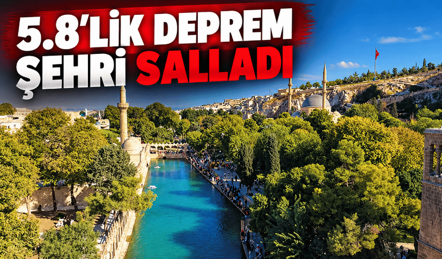 Şanlıurfa'da 5,8 büyüklüğünde deprem!