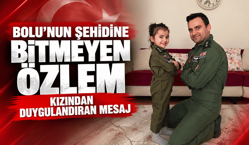 Şehit pilotun kızının babasına özlemi yürekleri dağladı