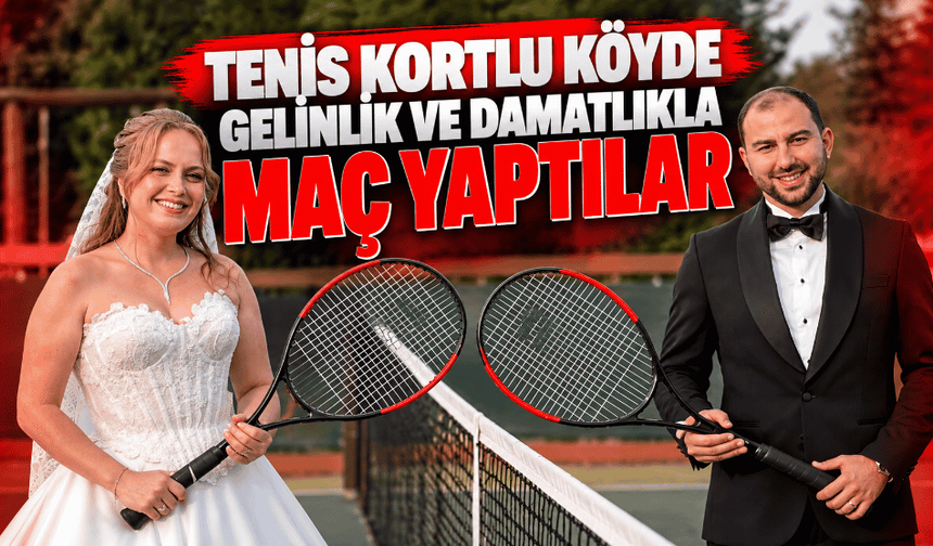 Tenis kortlu köyde gelinlik ve damatlıkla maç yaptılar