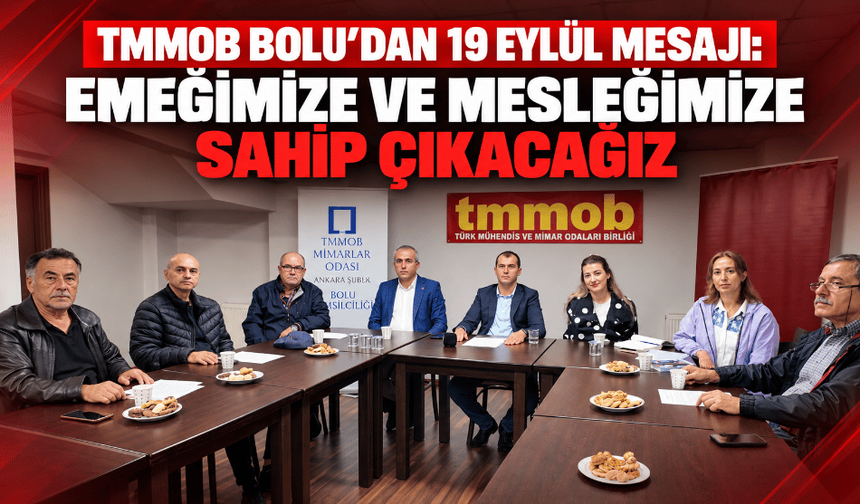TMMOB Bolu’dan 19 Eylül mesajı: “emeğimize ve mesleğimize sahip çıkacağız”
