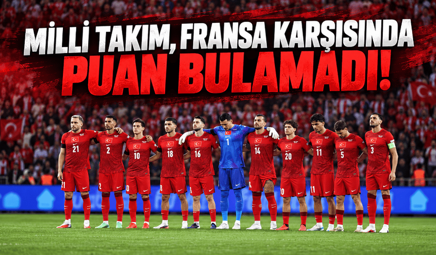 Milli Takım, Fransa karşısında puan bulamadı
