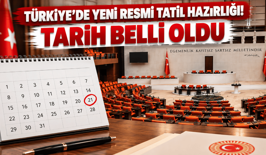 Türkiye'de yeni resmi tatil hazırlığı! Tarih belli oldu