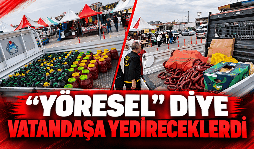 "Yöresel" diye vatandaşa yedireceklerdi