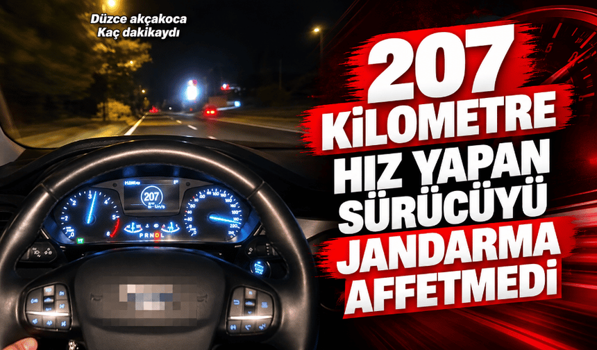 207 Kilometre hız yapan sürücüyü jandarma affetmedi