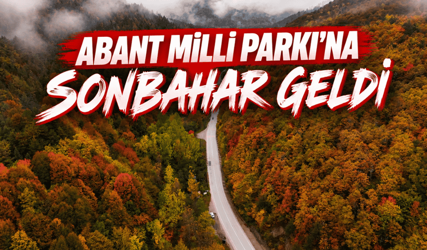 Abant Milli Parkı’na sonbahar geldi