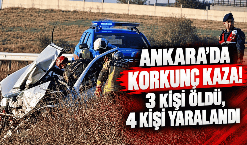Ankara'da korkunç kaza! 3 kişi öldü, 4 kişi yaralandı