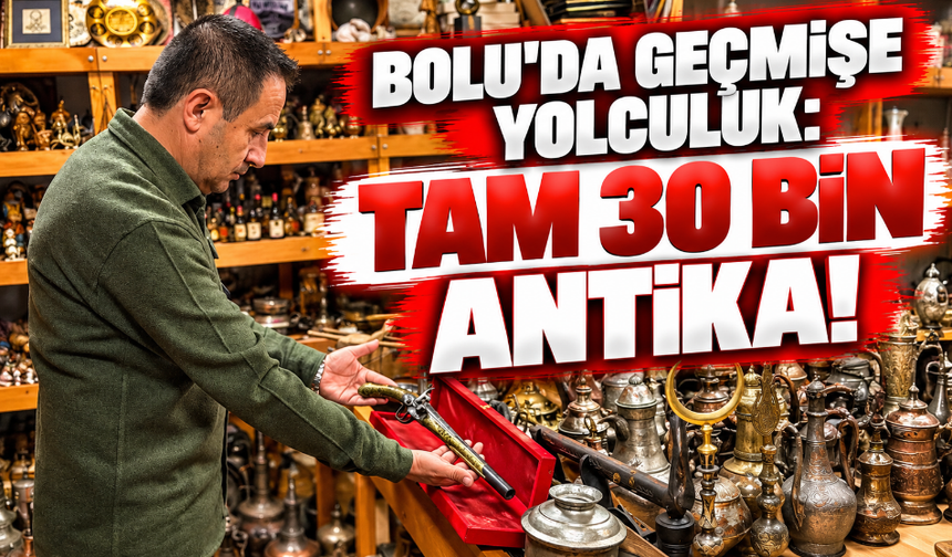 Çocukluk Tutkusu Bolu’da 30 Bin Parçalık Koleksiyona Dönüştü