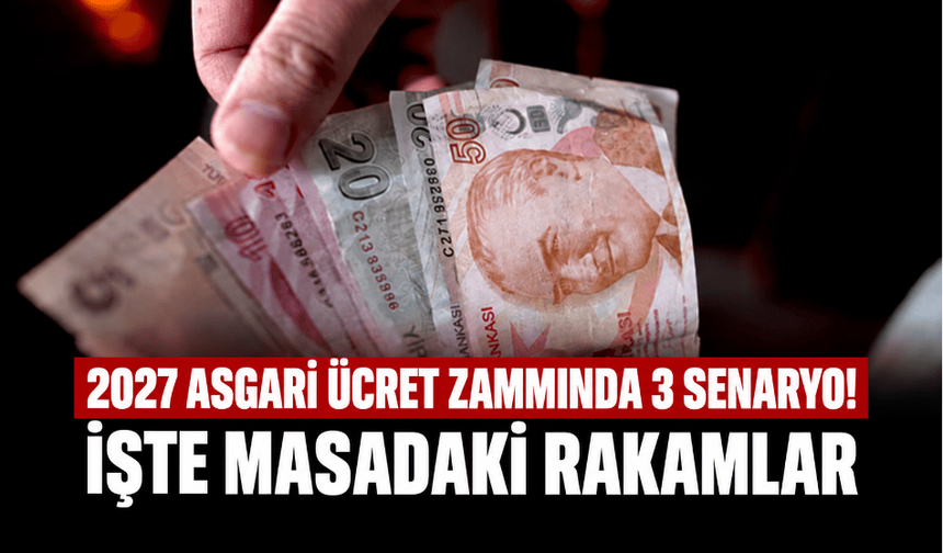 2027 asgari ücret zammında 3 senaryo! İşte masadaki rakamlar