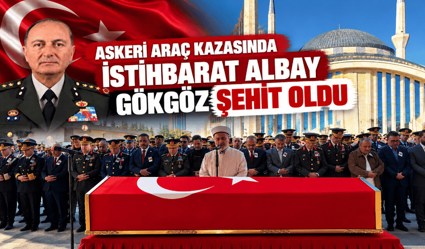 Askeri araç kazasında İstihbarat Albay Gökgöz şehit oldu