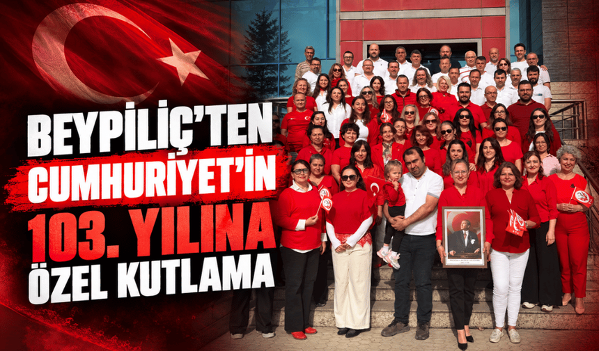 Beypiliç’ten Cumhuriyet’in 103. yılına özel kutlama