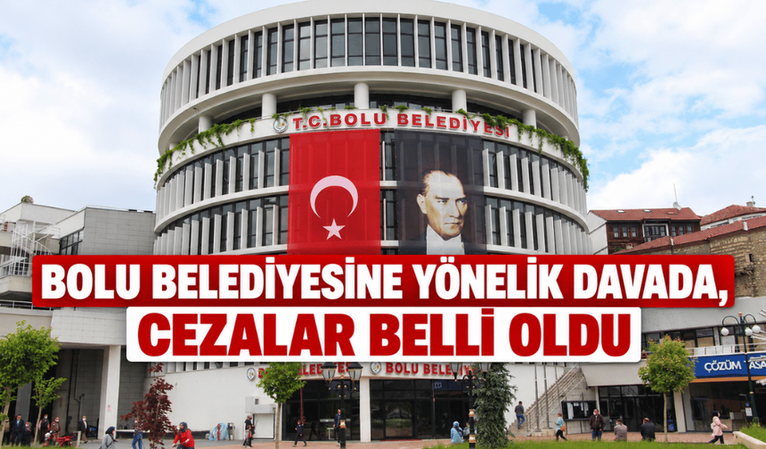 Bolu Belediyesi davasında karar çıktı!