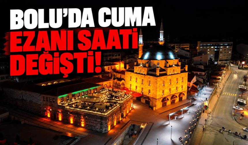 Bolu’da Cuma Ezanı saati değişti!