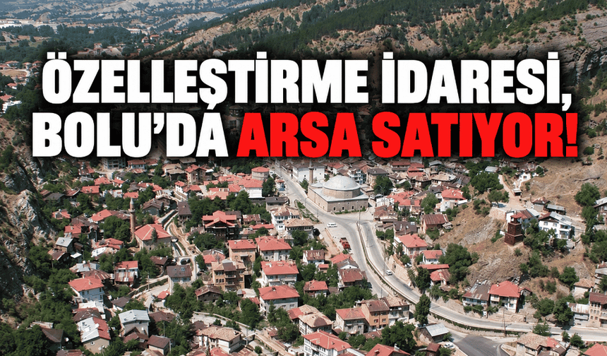 Özelleştirme İdaresi, Bolu’da arsa satıyor