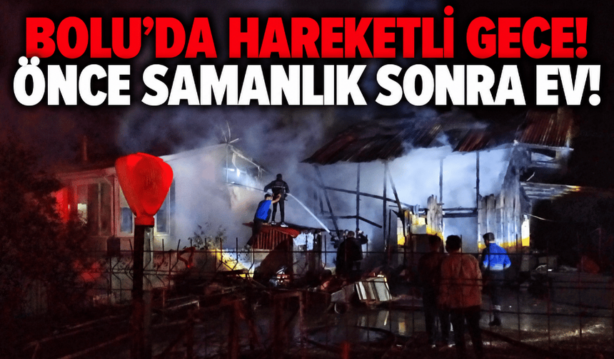 Bolu'da samanlıkta başlayan yangın eve sıçradı