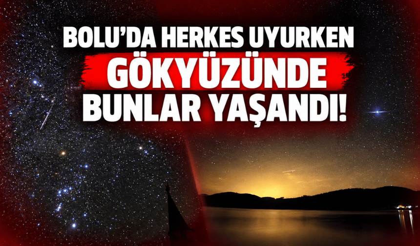 Bolu'da Orionid meteor yağmuru gökyüzünde görsel şölen oluşturdu