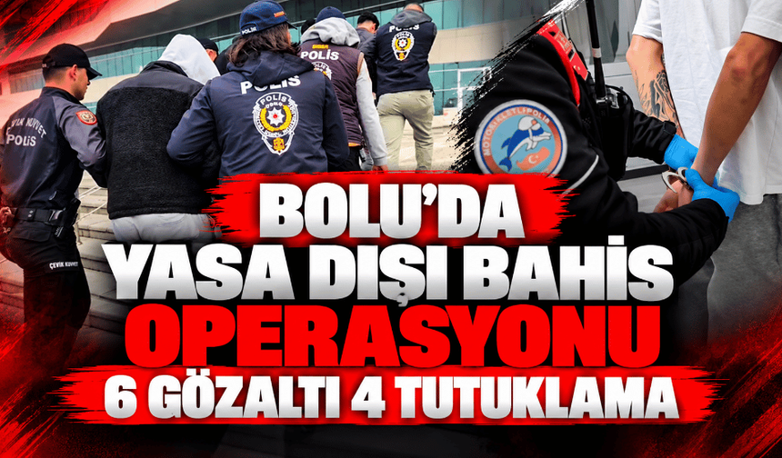 Yasa dışı bahis ve yağma soruşturmasında 6 gözaltı 4 tutuklama