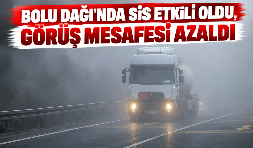 Bolu Dağı'nda sis etkili oldu, görüş mesafesi azaldı