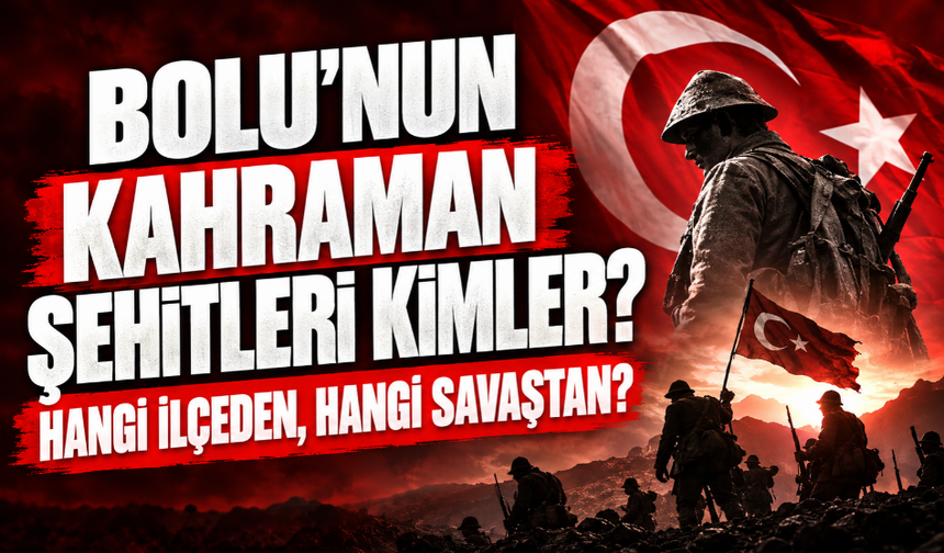 Bolu’nun kahraman şehitleri! İlçe ilçe isimleri ve hangi savaşta şehit oldukları ortaya çıktı