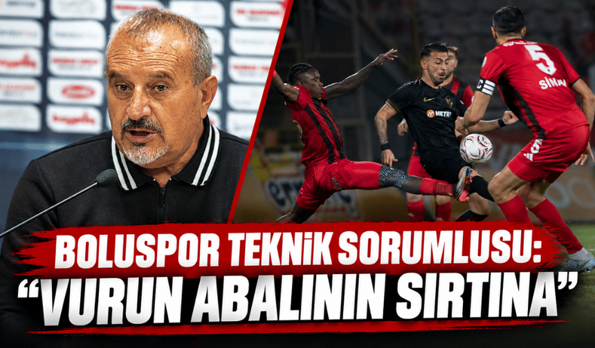 Boluspor Teknik Sorumlusu Yıldırım, “Vurun abalının sırtına”