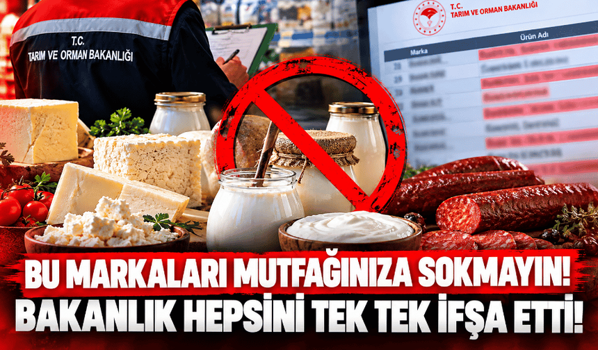 Bu markaları mutfağınıza sokmayın! Bakanlık hepsini tek tek ifşa etti