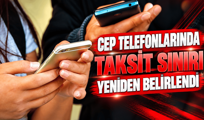 Ticaret Bakanlığı duyurdu: Cep telefonlarında taksit sınırı yeniden belirlendi