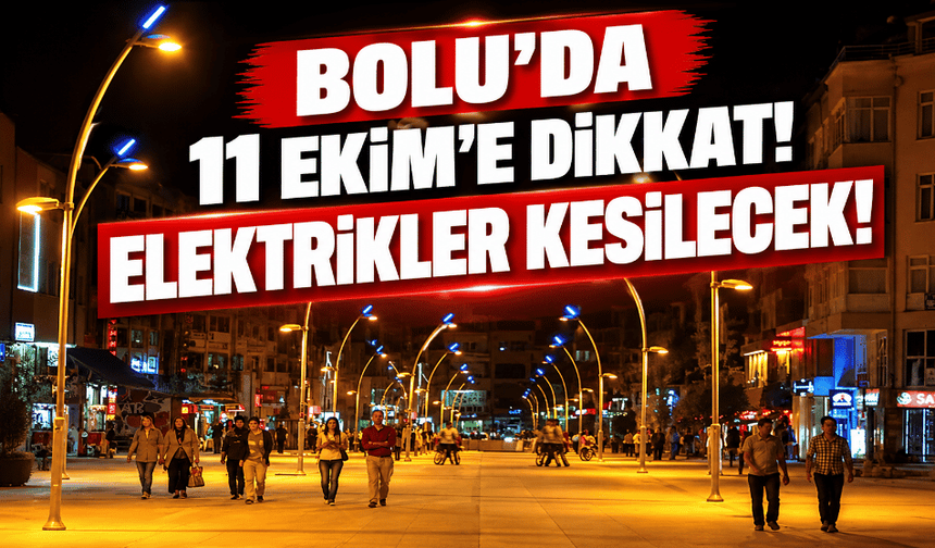Bolu’da 11 Ekim’e Dikkat! Elektrikler Kesilecek