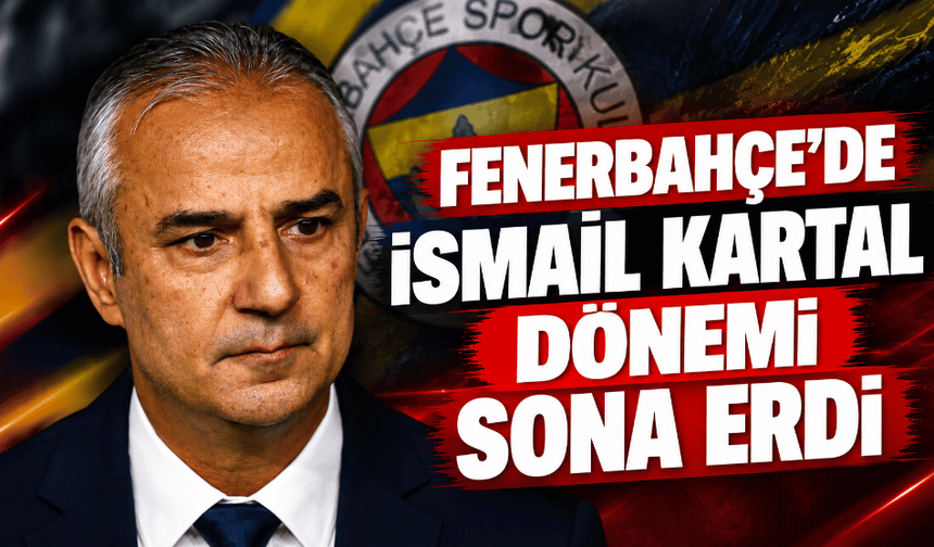 Fenerbahçe'de İsmail Kartal dönemi sona erdi