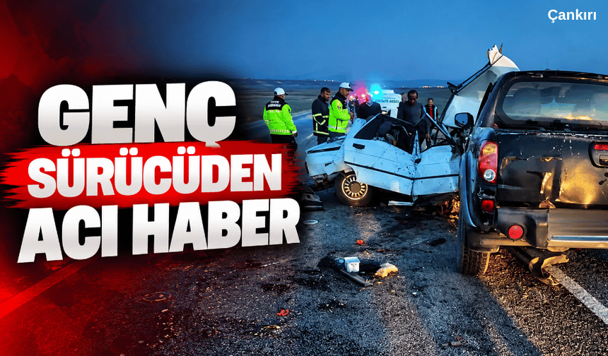 Genç sürücüden acı haber