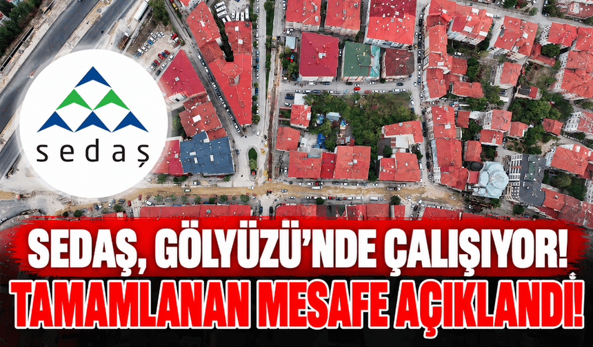 SEDAŞ, Gölyüzü’ndeki çalışmanın 593 metresini tamamladı