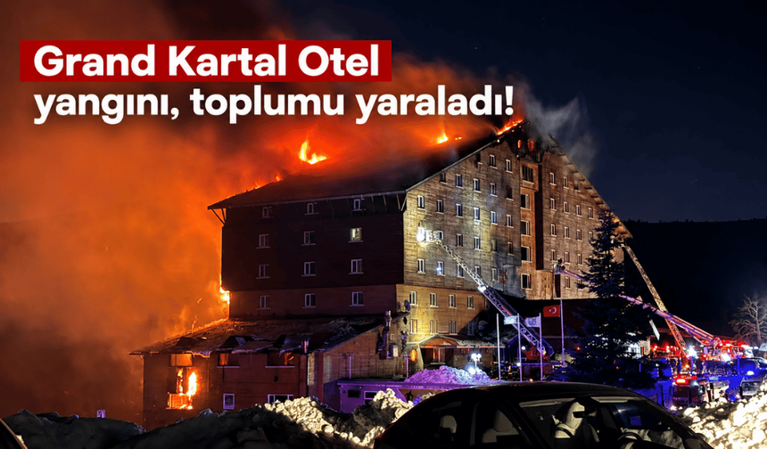 Grand Kartal Otel yangını, toplumu duygusal olarak yaraladı