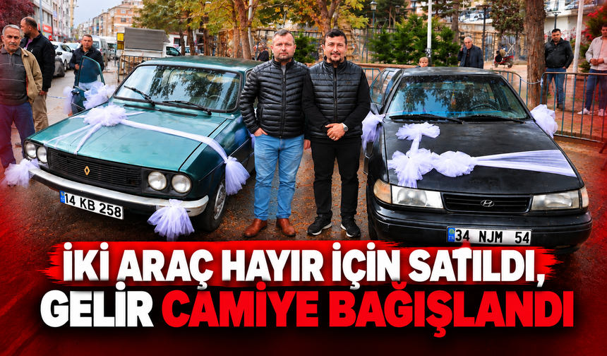 İki Araç Hayır İçin Satıldı, Gelir Camiye Bağışlandı