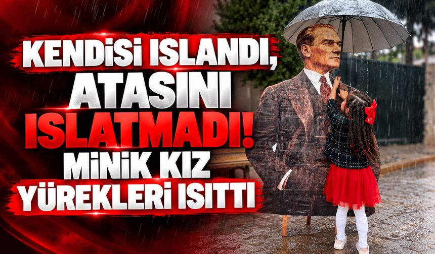 Kendisi ıslandı, atasını ıslatmadı! Minik kızın davranışı duygulandırdı